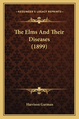 The Elms And Their Diseases (1899)