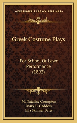 Greek Costume Plays: For School Or Lawn Performance (1892)