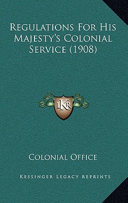 Regulations For His Majesty's Colonial Service (1908)