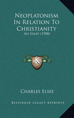Neoplatonism In Relation To Christianity: An Essay (1908)
