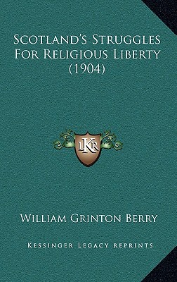Scotland's Struggles For Religious Liberty (1904)