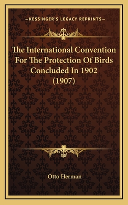 The International Convention For The Protection Of Birds Concluded In 1902 (1907)