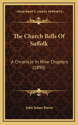The Church Bells Of Suffolk: A Chronicle In Nine Chapters (1890)