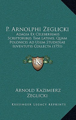 P. Arnolphi Zeglicki: Adagia Ex Celeberrimis Scriptoribus Tam Latinis, Quam Polonicis Ad Usum Studiosae Iuventutis Collecta (1751)