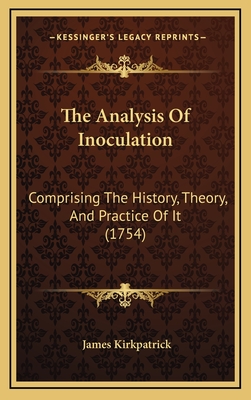 The Analysis Of Inoculation: Comprising The History, Theory, And Practice Of It (1754)