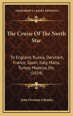 The Cruise Of The North Star: To England, Russia, Denmark, France, Spain, Italy, Malta, Turkey, Madeira, Etc. (1854)