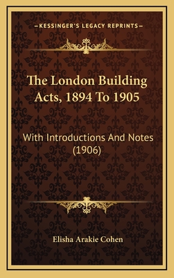 The London Building Acts, 1894 To 1905: With Introductions And Notes (1906)