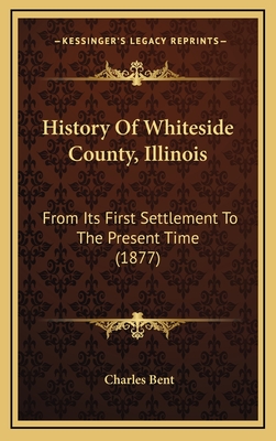History Of Whiteside County, Illinois: From Its First Settlement To The Present Time (1877)