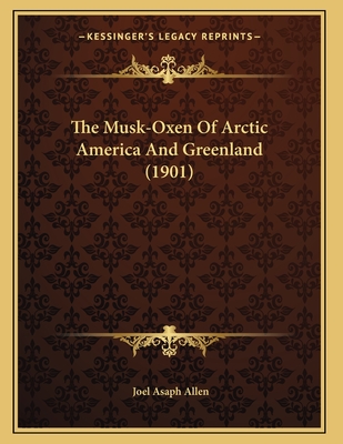 The Musk-Oxen Of Arctic America And Greenland (1901)