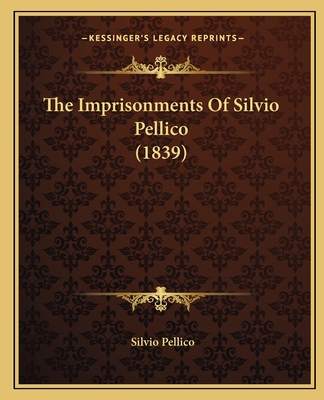 The Imprisonments Of Silvio Pellico (1839)