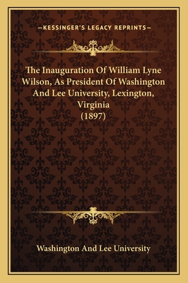 The Inauguration Of William Lyne Wilson, As President Of Washington And Lee University, Lexington, Virginia (1897)