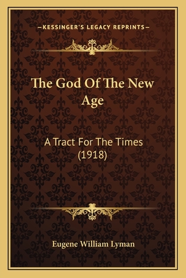 The God Of The New Age: A Tract For The Times (1918)