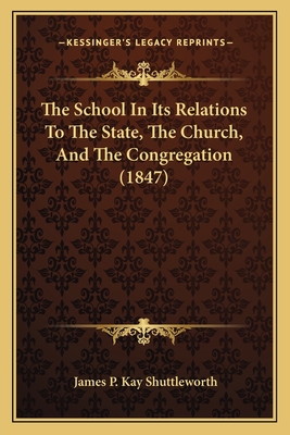 The School In Its Relations To The State, The Church, And The Congregation (1847)