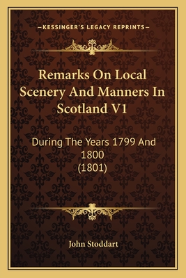 Remarks On Local Scenery And Manners In Scotland V1: During The Years 1799 And 1800 (1801)