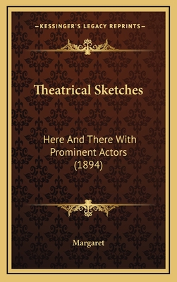 Theatrical Sketches: Here And There With Prominent Actors (1894)