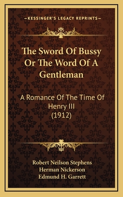 The Sword Of Bussy Or The Word Of A Gentleman: A Romance Of The Time Of Henry III (1912)