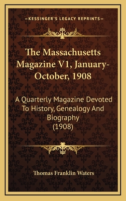 The Massachusetts Magazine V1, January-October, 1908: A Quarterly Magazine Devoted To History, Genealogy And Biography (1908)
