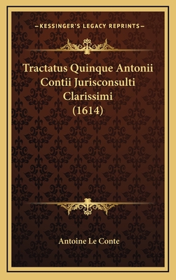 Tractatus Quinque Antonii Contii Jurisconsulti Clarissimi (1614)