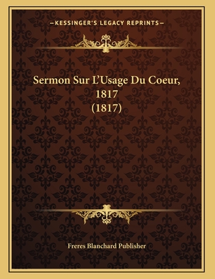 Sermon Sur L'Usage Du Coeur, 1817 (1817)