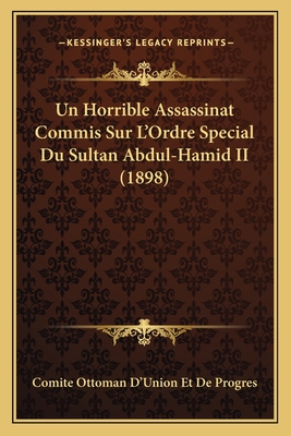 Un Horrible Assassinat Commis Sur L'Ordre Special Du Sultan Abdul-Hamid II (1898)