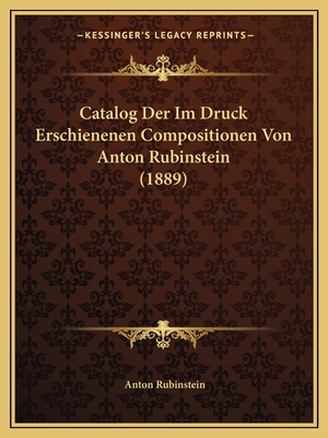 Catalog Der Im Druck Erschienenen Compositionen Von Anton Rubinstein (1889)