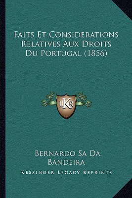 Faits Et Considerations Relatives Aux Droits Du Portugal (1856)