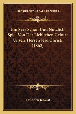 Ein Seer Schon Und Nutzlich Spiel Von Der Lieblichen Geburt Unsers Herren Jesu Christi (1862)