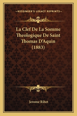 La Clef De La Somme Theologique De Saint Thomas D'Aquin (1883)