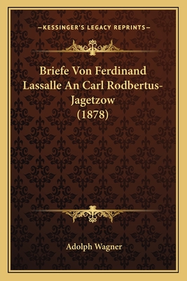 Briefe Von Ferdinand Lassalle An Carl Rodbertus-Jagetzow (1878)
