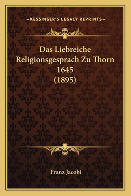 Das Liebreiche Religionsgesprach Zu Thorn 1645 (1895)