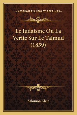 Le Judaisme Ou La Verite Sur Le Talmud (1859)