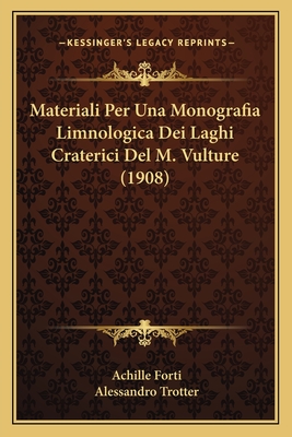 Materiali Per Una Monografia Limnologica Dei Laghi Craterici Del M. Vulture (1908)