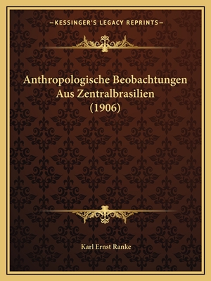 Anthropologische Beobachtungen Aus Zentralbrasilien (1906)
