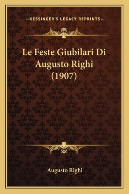 Le Feste Giubilari Di Augusto Righi (1907)