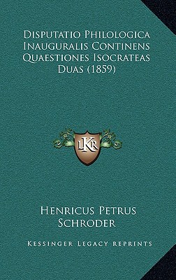 Disputatio Philologica Inauguralis Continens Quaestiones Isocrateas Duas (1859)