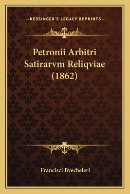 Petronii Arbitri Satirarvm Reliqviae (1862)