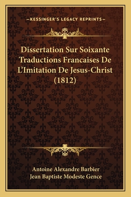 Dissertation Sur Soixante Traductions Francaises De L'Imitation De Jesus-Christ (1812)