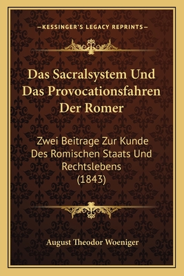 Das Sacralsystem Und Das Provocationsfahren Der Romer: Zwei Beitrage Zur Kunde Des Romischen Staats Und Rechtslebens (1843)