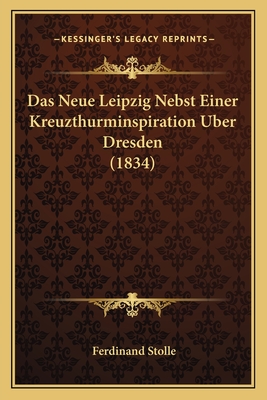 Das Neue Leipzig Nebst Einer Kreuzthurminspiration Uber Dresden (1834)