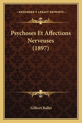 Psychoses Et Affections Nerveuses (1897)