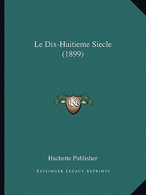 Le Dix-Huitieme Siecle (1899)