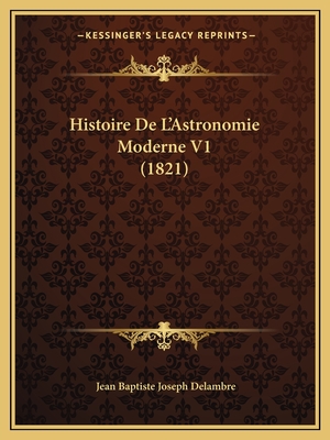 Histoire De L'Astronomie Moderne V1 (1821)