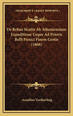 De Rebus Siculis Ab Atheniensium Expeditione Usque Ad Prioris Belli Punici Finem Gestis (1868)