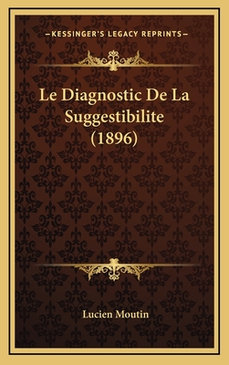 Le Diagnostic De La Suggestibilite (1896)