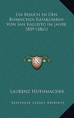 Ein Besuch In Den Romischen Katakomben Von San Kallisto Im Jahre 1859 (1861)