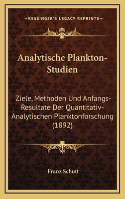 Analytische Plankton-Studien: Ziele, Methoden Und Anfangs-Resultate Der Quantitativ-Analytischen Planktonforschung (1892)