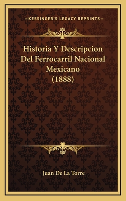 Historia Y Descripcion Del Ferrocarril Nacional Mexicano (1888)