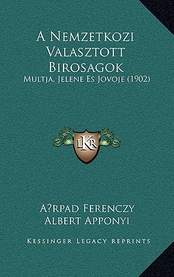 A Nemzetkozi Valasztott Birosagok: Multja, Jelene Es Jovoje (1902)