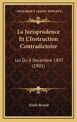La Jurisprudence Et L'Instruction Contradictoire: Loi Du 8 Decembre 1897 (1901)