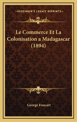 Le Commerce Et La Colonisation a Madagascar (1894)